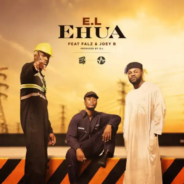 E.l - Ehua ft Falz x Joey B
